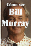C�MO SER BILL MURRAY